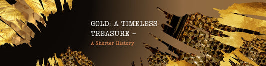 Gold: A Timeless Treasure - A Shorter History