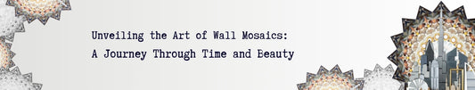 Unveiling the Art of Wall Mosaics: A Journey Through Time and Beauty