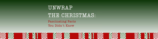 Unwrap the Christmas: Fascinating Facts You Didn't Know