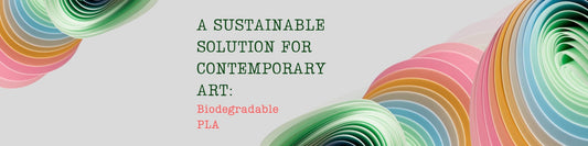 A Sustainable Solution for Contemporary art: Biodegradable PLA